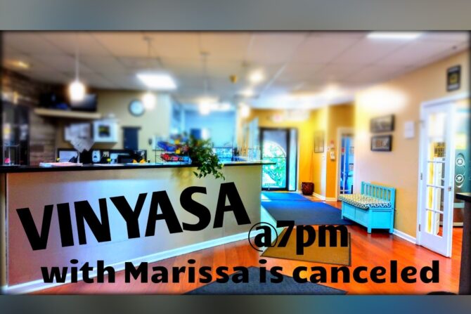 Vinyasa with Marissa is canceled tonight!